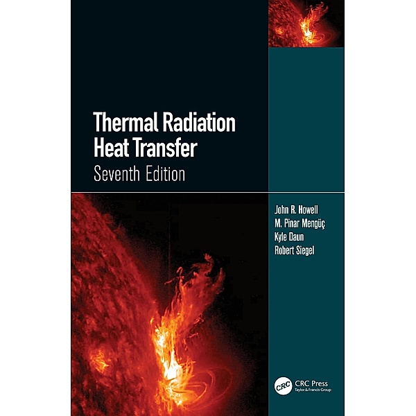 Thermal Radiation Heat Transfer, John R. Howell, M. Pinar Mengüc, Kyle Daun, Robert Siegel