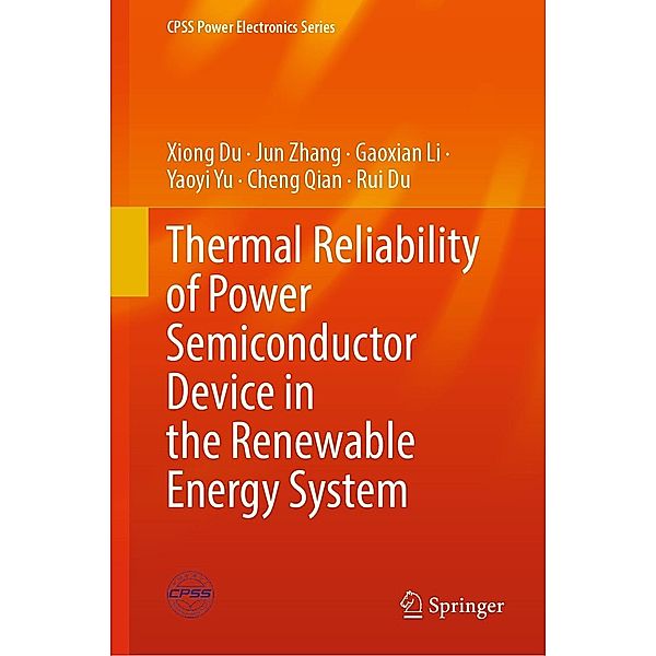 Thermal Reliability of Power Semiconductor Device in the Renewable Energy System / CPSS Power Electronics Series, Xiong Du, Jun Zhang, Gaoxian Li, Yaoyi Yu, Cheng Qian, Rui Du