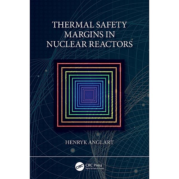 Thermal Safety Margins in Nuclear Reactors, Henryk Anglart