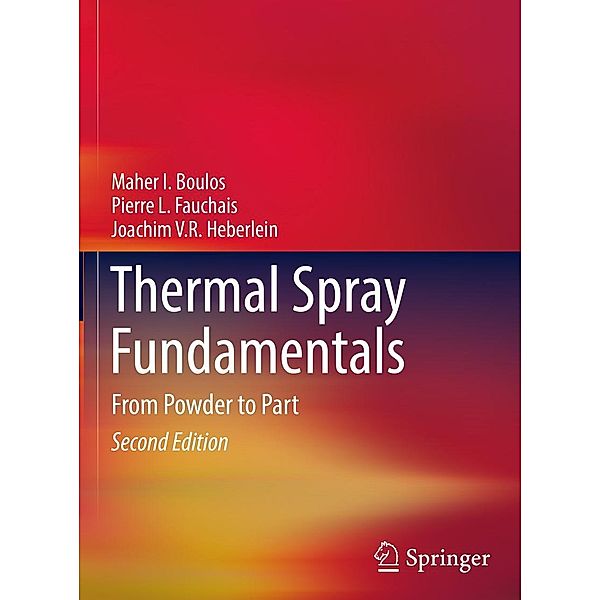 Thermal Spray Fundamentals, Maher I. Boulos, Pierre L. Fauchais, Joachim V. R. Heberlein