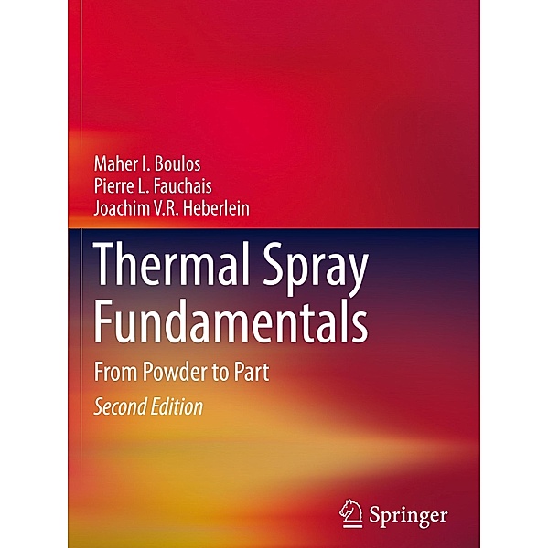 Thermal Spray Fundamentals, Maher I. Boulos, Pierre L. Fauchais, Joachim V.R. Heberlein