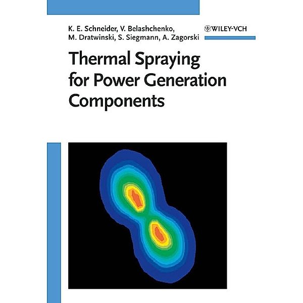 Thermal Spraying for Power Generation Components, Klaus Erich Schneider, Vladimir Belashchenko, Marian Dratwinski, Stephan Siegmann, Alexander Zagorski