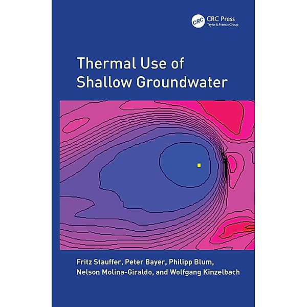 Thermal Use of Shallow Groundwater, Fritz Stauffer, Peter Bayer, Philipp Blum, Nelson Molina Giraldo, Wolfgang Kinzelbach