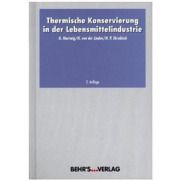 Thermische Konservierung in der Lebensmittelindustrie, Gert Hartwig, Heiko von der Linden, Hans P. Skrobisch