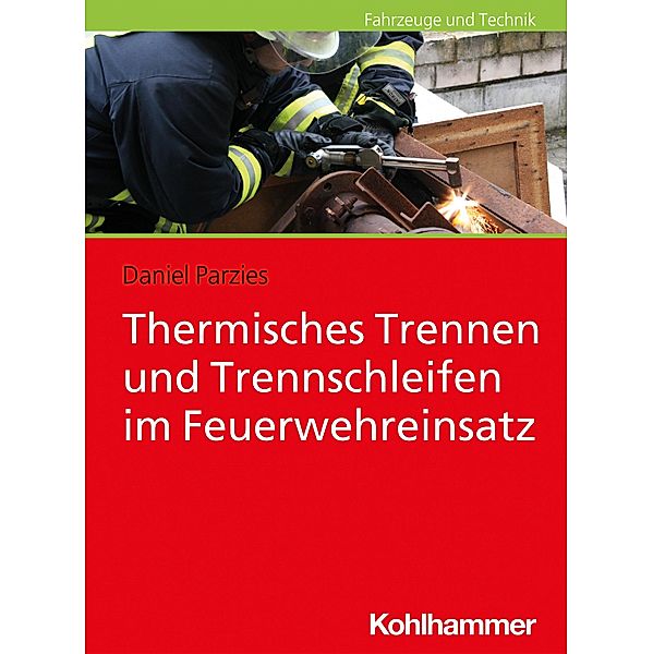 Thermisches Trennen und Trennschleifen im Feuerwehreinsatz, Daniel Parzies