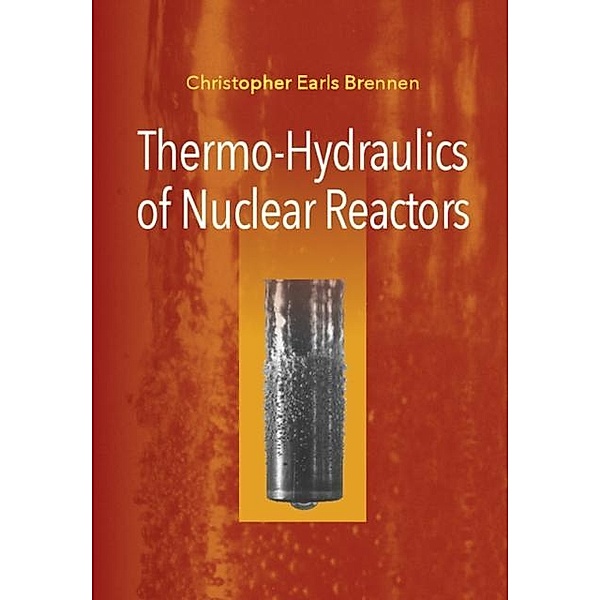 Thermo-Hydraulics of Nuclear Reactors, Christopher Earls Brennen