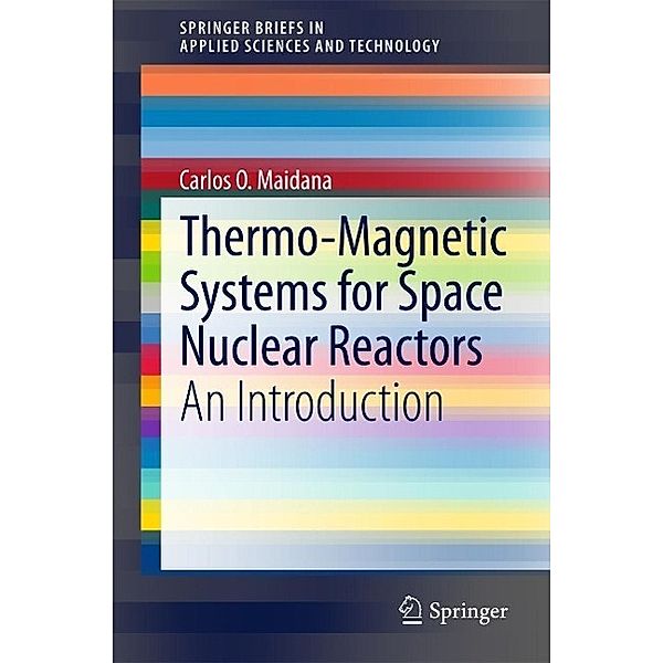 Thermo-Magnetic Systems for Space Nuclear Reactors / SpringerBriefs in Applied Sciences and Technology, Carlos O. Maidana