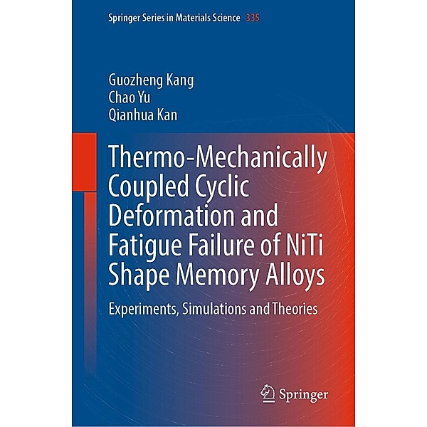 Thermo-Mechanically Coupled Cyclic Deformation and Fatigue Failure of NiTi Shape Memory Alloys / Springer Series in Materials Science Bd.335, Guozheng Kang, Chao Yu, Qianhua Kan