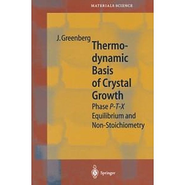 Thermodynamic Basis of Crystal Growth / Springer Series in Materials Science Bd.44, Jacob Greenberg