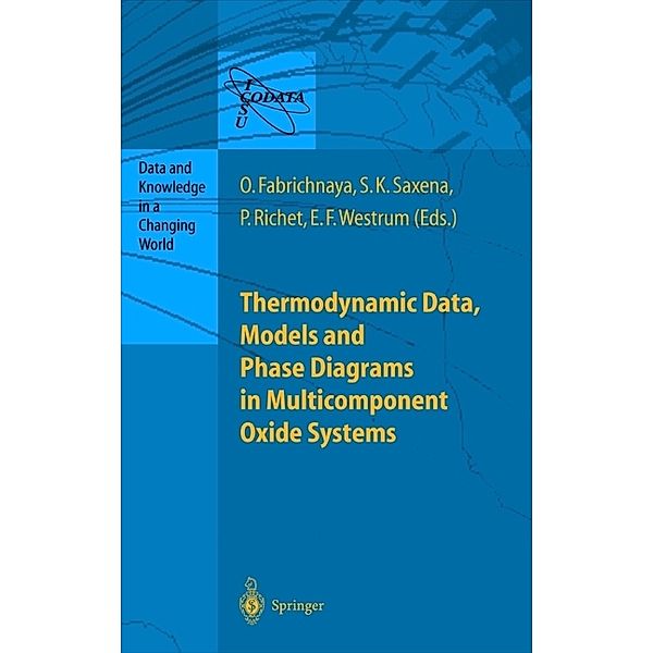Thermodynamic Data, Models, and Phase Diagrams in Multicomponent Oxide Systems, Olga Fabrichnaya, Surendra K. Saxena, Pascal Richet, Edgar F. Westrum