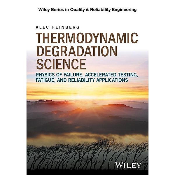 Thermodynamic Degradation Science / Wiley Series in Quality and Reliability Engineering, Alec Feinberg