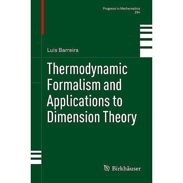 Thermodynamic Formalism and Applications to Dimension Theory / Progress in Mathematics Bd.294, Luis Barreira