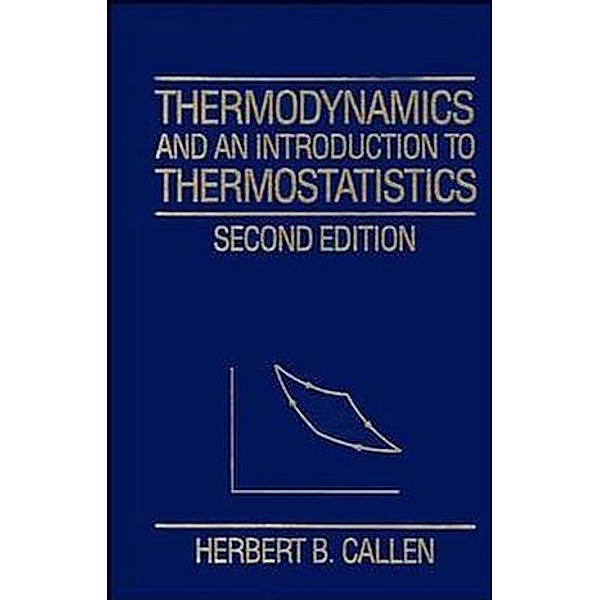 Thermodynamics and an Introduction to Thermostatistics, Herbert B. Callen