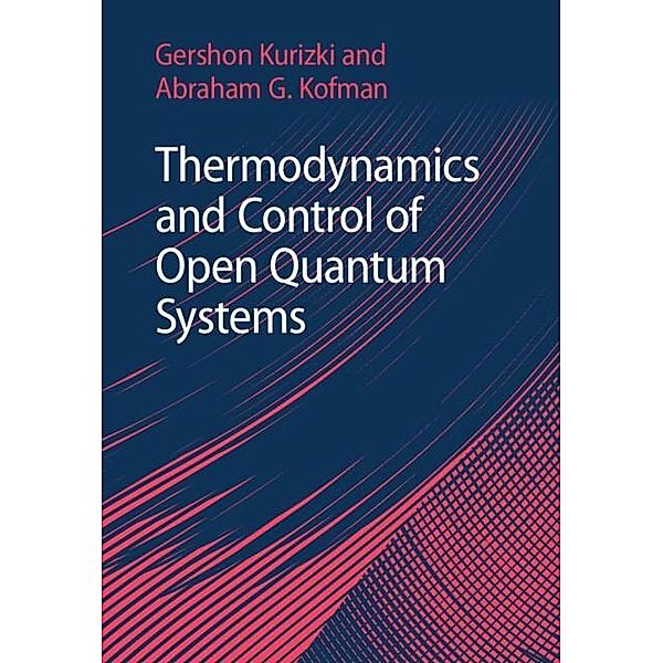 Thermodynamics and Control of Open Quantum Systems, Gershon Kurizki