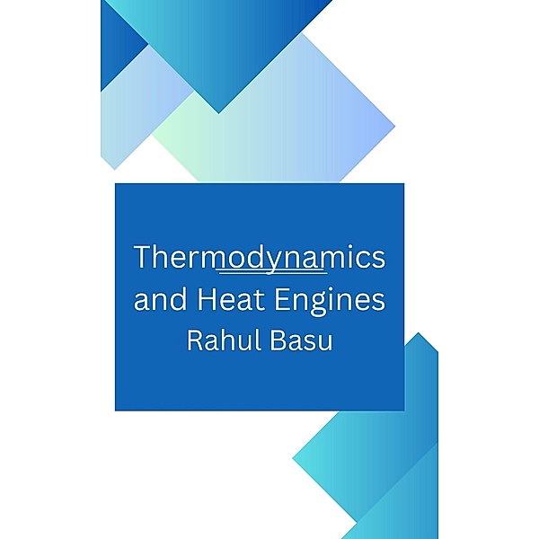 Thermodynamics and Heat Engines, Rahul Basu