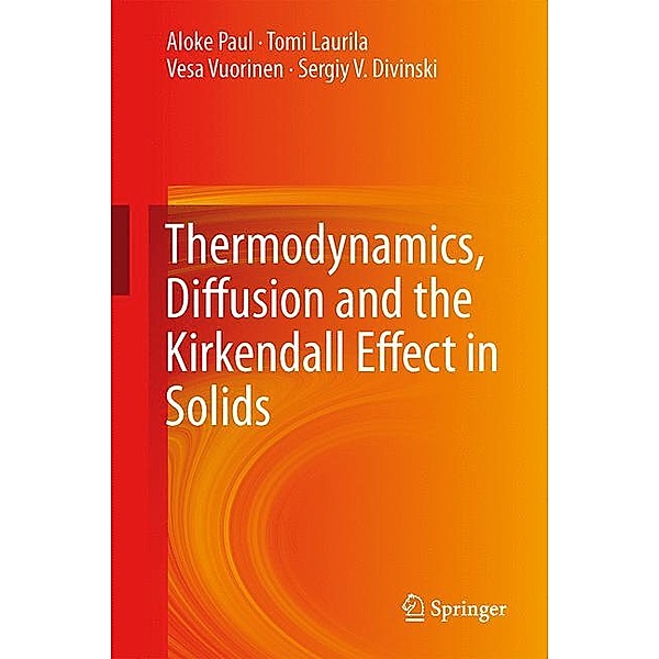 Thermodynamics, Diffusion and the Kirkendall Effect in Solids, Aloke Paul, Tomi Laurila, Vesa Vuorinen, Sergiy V. Divinski