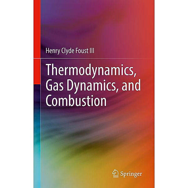 Thermodynamics, Gas Dynamics, and Combustion, Henry Clyde Foust III