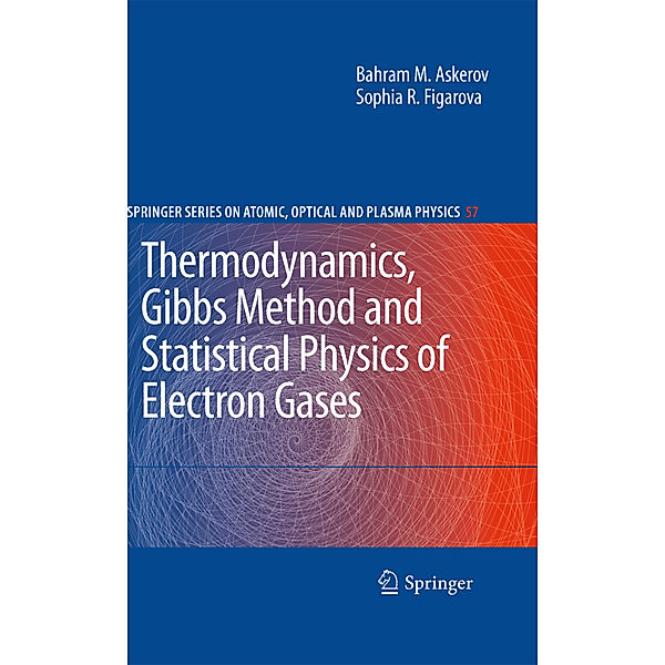 Thermodynamics, Gibbs Method and Statistical Physics of Electron Gases, Bahram M. Askerov, Sophia Figarova