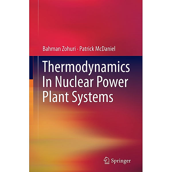 Thermodynamics In Nuclear Power Plant Systems, Bahman Zohuri, Patrick McDaniel