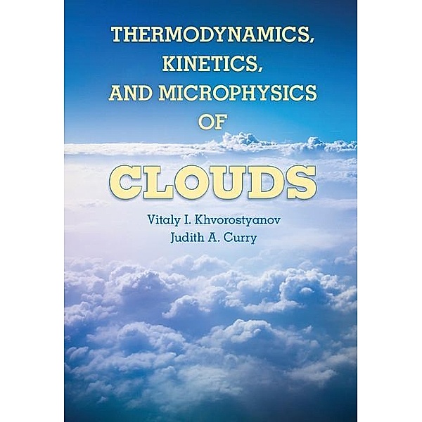 Thermodynamics, Kinetics, and Microphysics of Clouds, Vitaly I. Khvorostyanov