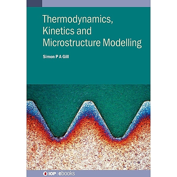 Thermodynamics, Kinetics and Microstructure Modelling / IOP Expanding Physics, Simon Gill