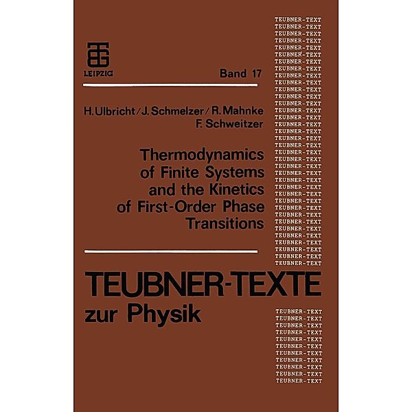 Thermodynamics of Finite Systems and the Kinetics of First-Order Phase Transitions / Teubner Texte zur Physik Bd.17, Jürn Schmelzer, Frank Schweitzer, Heinz Ulbricht