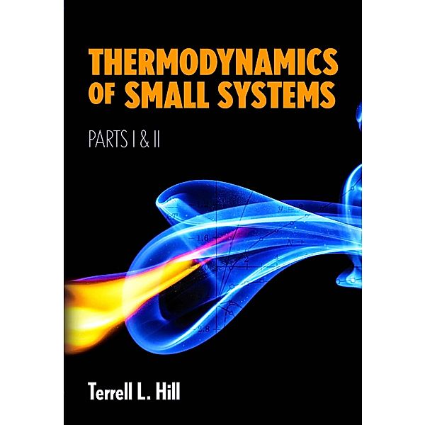 Thermodynamics of Small Systems, Parts I & II / Dover Books on Chemistry, Terrell L. Hill