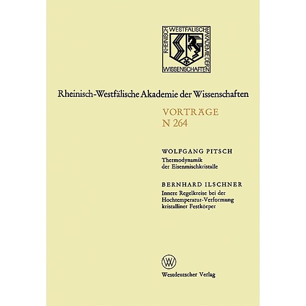 Thermodynamik der Eisenmischkristalle. Innere Regelkreise bei der Hochtemperatur-Verformung kristalliner Festkörper / Rheinisch-Westfälische Akademie der Wissenschaften Bd.N 264, Wolfgang Pitsch