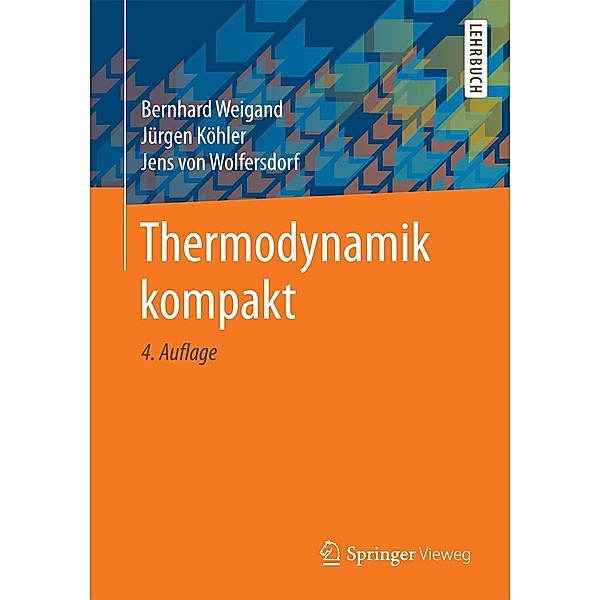 Thermodynamik kompakt, Bernhard Weigand, Jürgen Köhler, Jens von Wolfersdorf
