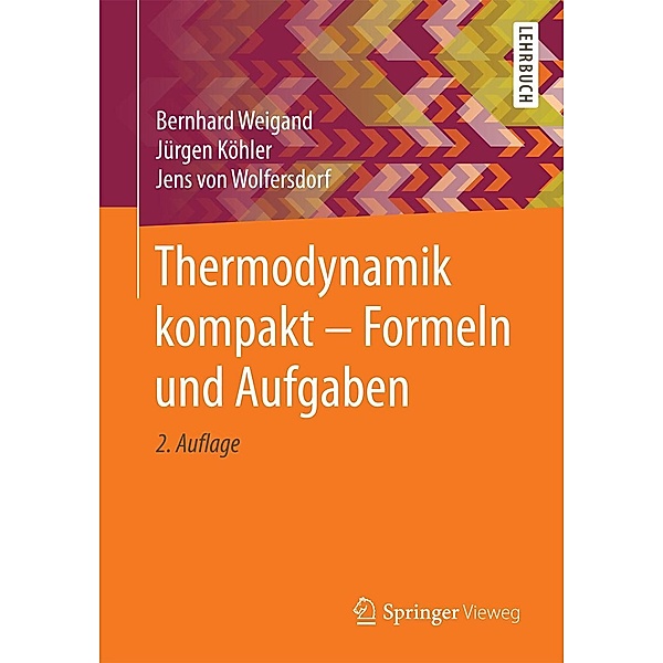 Thermodynamik kompakt - Formeln und Aufgaben, Bernhard Weigand, Jürgen Köhler, Jens von Wolfersdorf