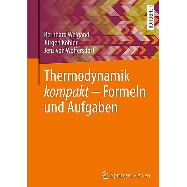 Thermodynamik kompakt - Formeln und Aufgaben, Bernhard Weigand, Jürgen Köhler, Jens Wolfersdorf