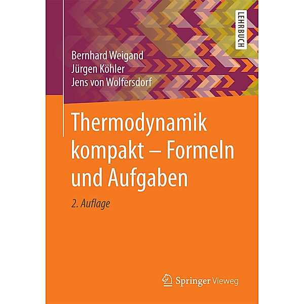 Thermodynamik kompakt - Formeln und Aufgaben, Bernhard Weigand, Jürgen Köhler, Jens von Wolfersdorf