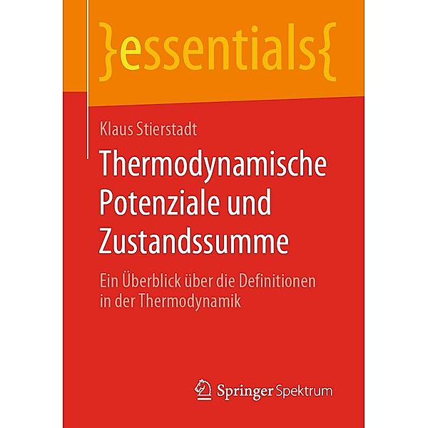 Thermodynamische Potenziale und Zustandssumme / essentials, Klaus Stierstadt