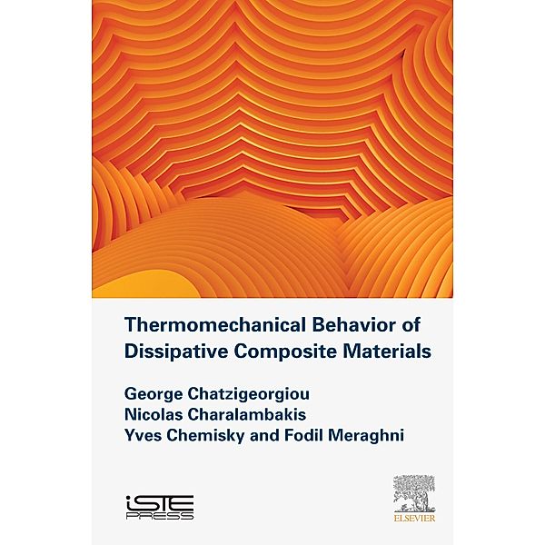 Thermomechanical Behavior of Dissipative Composite Materials, George Chatzigeorgiou, Nicholas Charalambakis, Yves Chemisky, Fodil Meraghni