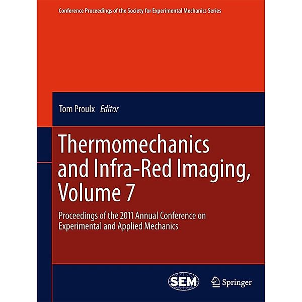 Thermomechanics and Infra-Red Imaging, Volume 7 / Conference Proceedings of the Society for Experimental Mechanics Series Bd.7, Tom Proulx