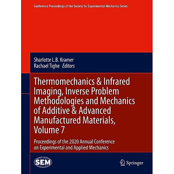 Thermomechanics & Infrared Imaging, Inverse Problem Methodologies and Mechanics of Additive & Advanced Manufactured Materials, Volume 7 / Conference Proceedings of the Society for Experimental Mechanics Series