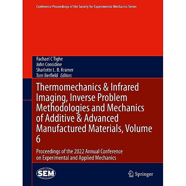 Thermomechanics & Infrared Imaging, Inverse Problem Methodologies and Mechanics of Additive & Advanced Manufactured Materials, Volume 6 / Conference Proceedings of the Society for Experimental Mechanics Series