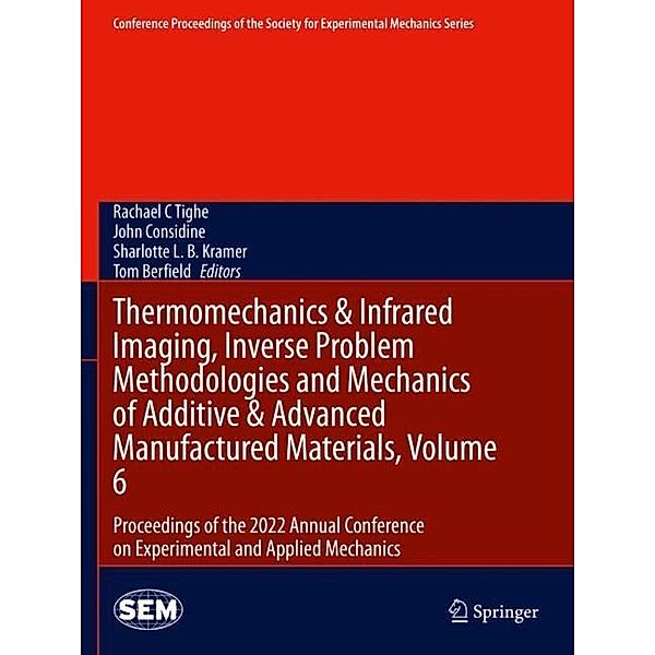 Thermomechanics & Infrared Imaging, Inverse Problem Methodologies and Mechanics of Additive & Advanced Manufactured Materials, Volume 6