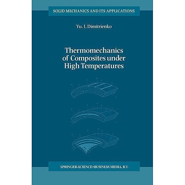 Thermomechanics of Composites under High Temperatures / Solid Mechanics and Its Applications Bd.65, Yuriy I. Dimitrienko
