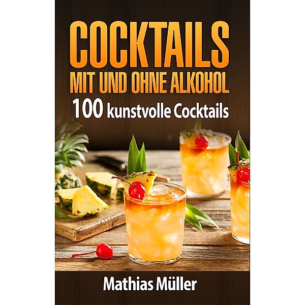 Thermomix: Cocktails mit und ohne Alkohol - 100 kunstvolle Cocktails aus dem Thermomix, Mathias Müller
