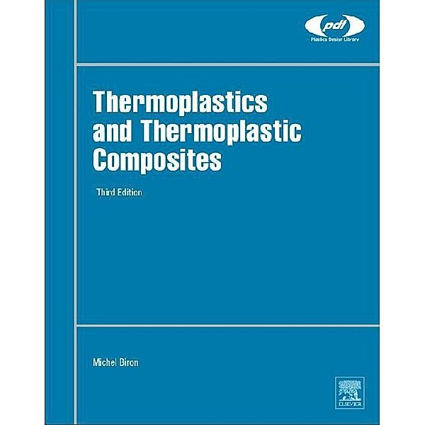 Thermoplastics and Thermoplastic Composites, Michel Biron
