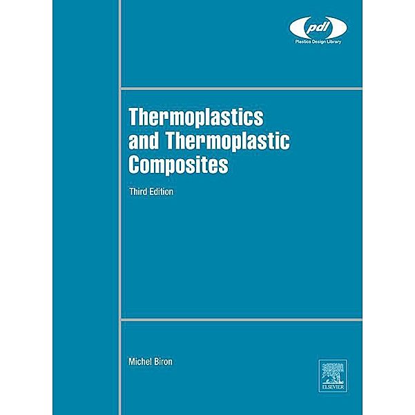 Thermoplastics and Thermoplastic Composites / Plastics Design Library, Michel Biron