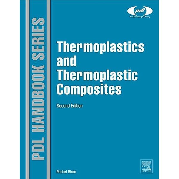 Thermoplastics and Thermoplastic Composites / Plastics Design Library, Michel Biron