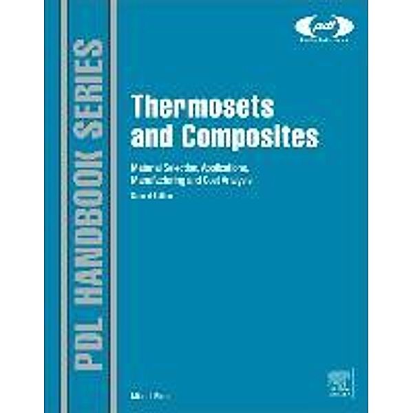 Thermosets and Composites: Material Selection, Applications, Manufacturing, and Cost Analysis, Michel Biron