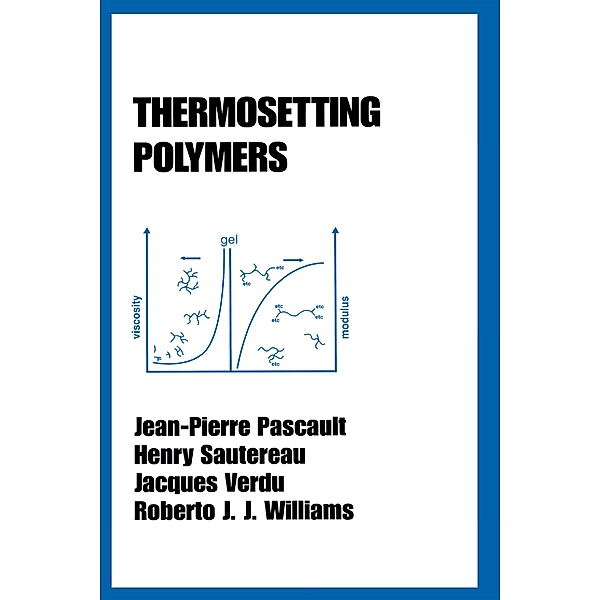 Thermosetting Polymers, Jean-Pierre Pascault, Henry Sautereau, Jacques Verdu, Roberto J. J. Williams