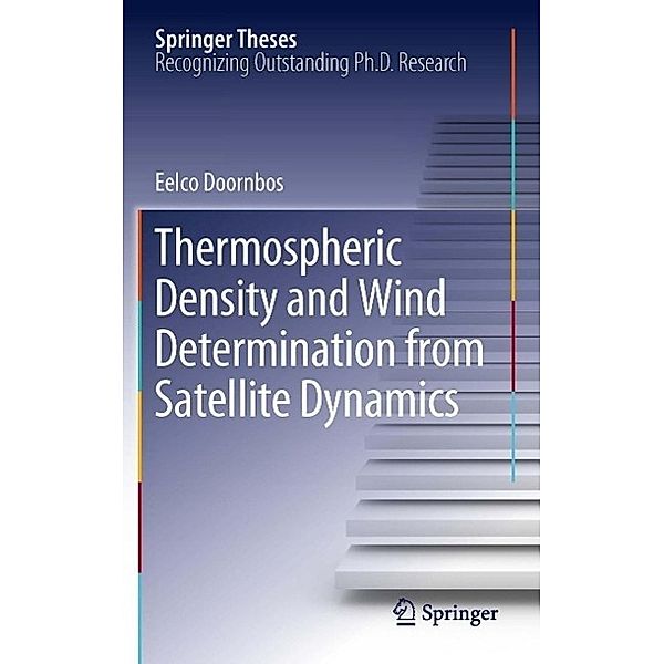 Thermospheric Density and Wind Determination from Satellite Dynamics / Springer Theses, Eelco Doornbos