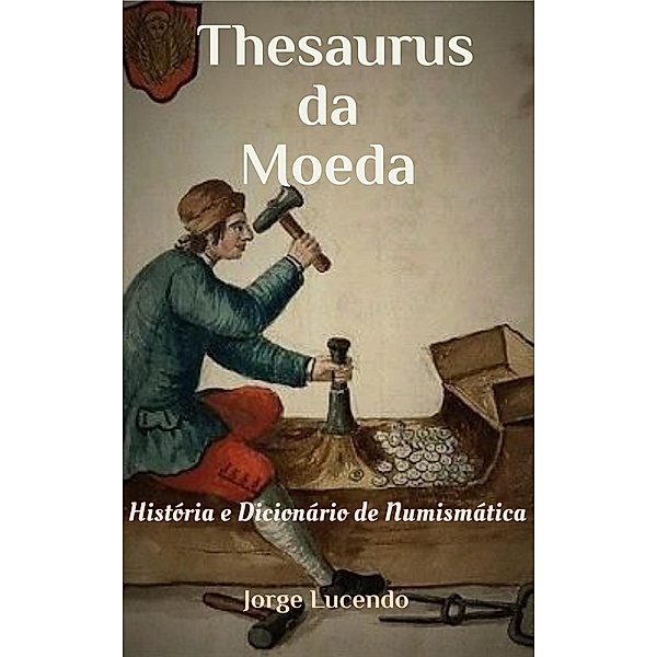 Thesaurus da Moeda História e Dicionário de Numismática, Jorge Lucendo