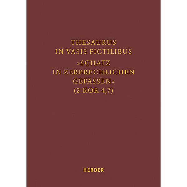 Thesaurus in vasis fictilibus - Schatz in zerbrechlichen Gefässen (2 Kor 4,7)