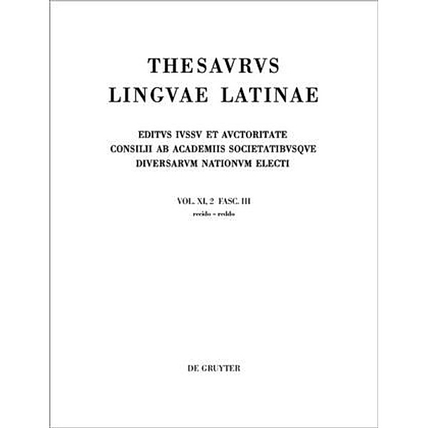 Thesaurus linguae Latinae: Vol. XI. Pars 2. Fasc. recido - reddo