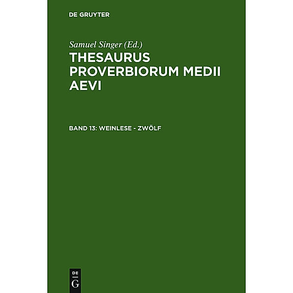 Thesaurus proverbiorum medii aevi / Band 13 / Weinlese - zwölf